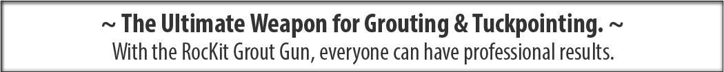 Grouting & Tuckpointing Gun, The Ultimate Weapon. With the RocKit Grout Gun, everyone can have professional results.